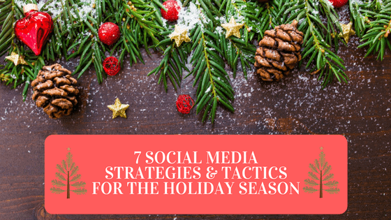 7 Social Media Strategies & Tactics For The Holiday Season